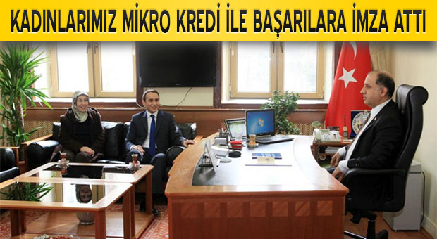  KADINLARIMIZ MİKRO KREDİ İLE BAŞARILARA İMZA ATTI