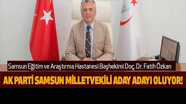 DOÇ. DR. FATİH ÖZKAN ADAYLIK İÇİN İSTİFA ETTİ