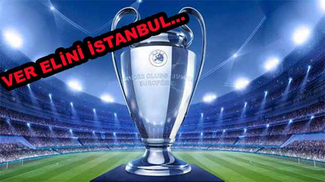 ŞAMPİYONLAR LİGİ FİNALİ İSTANBUL'DA