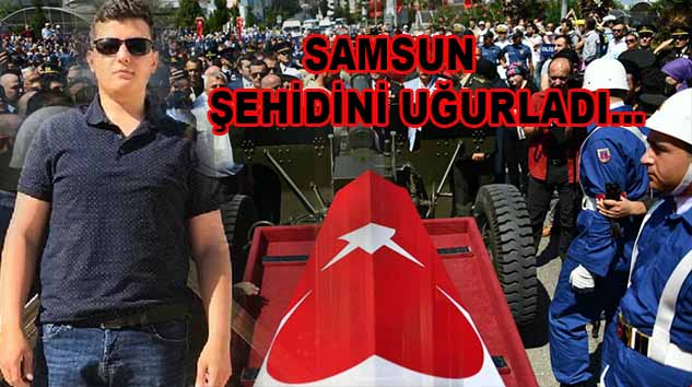 ŞEHİDİMİZ ADEM GÜVEN SON YOLCULUĞUNA UĞURLANDI