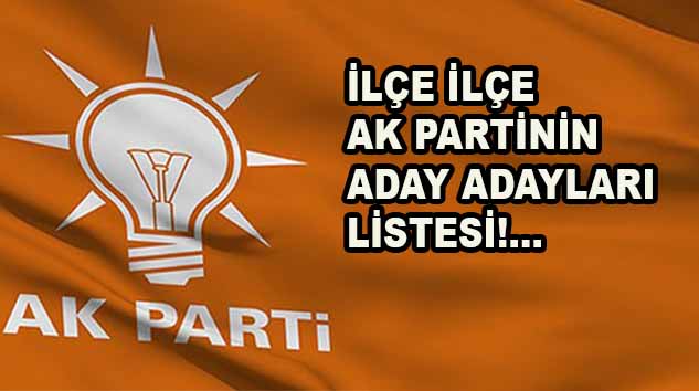 İŞTE AK PARTİNİN ADAY ADAYLARI!....