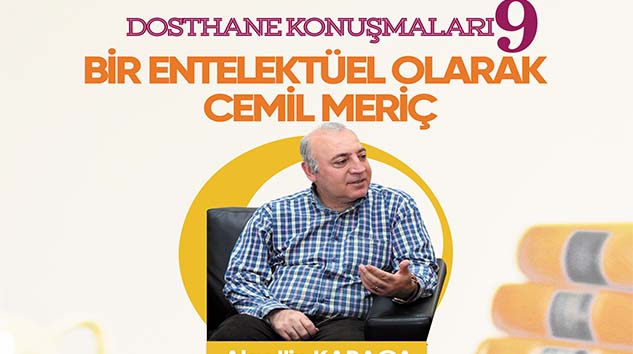 DOSTHANE KONUŞMALARINDA "CEMİL MERİÇ" KONUŞULACAK!