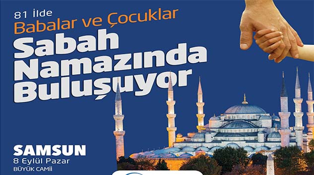 Babalar ve Çocuklar Samsun'da Namazda Buluşacak!