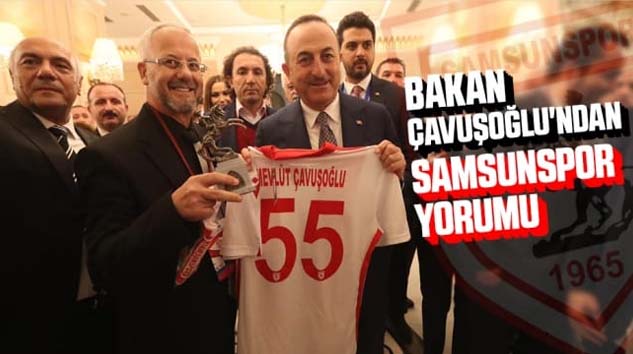 Bakan Çavuşoğlu'ndan Samsunspor Yorumu!