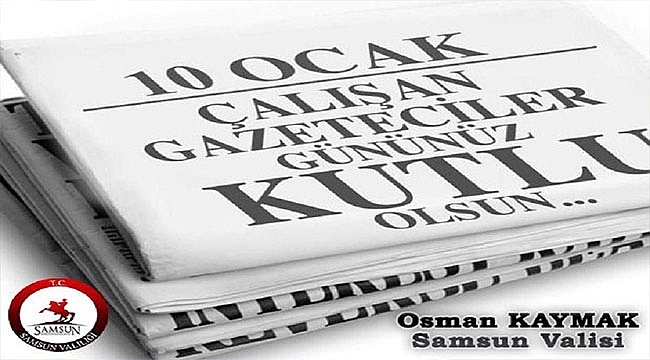 Vali Osman Kaymak'ın '10 Ocak Çalışan Gazeteciler Günü' Kutlama Mesajı