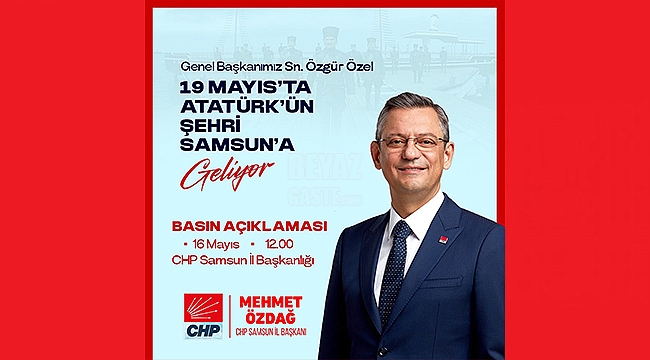 CHP Genel Başkanı Özel Samsun'a Geliyor