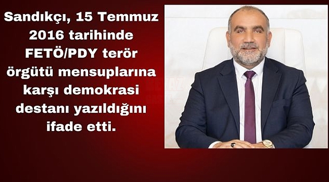 Başkan İbrahim Sandıkçı'dan 15 Temmuz Mesajı