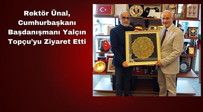 Rektör Ünal, Yalçın Topçu'yu Ziyaret Etti